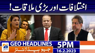 Geo Headlines Today 5 PM | Maryam Nawaz - Shahid Khaqan Abbasi | 16 February 2023