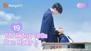 【Viet Sub】Mơ mộng về tôi trong ban ngày EP 19✨💭 💜｜You are Desire | MangoTV