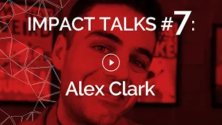 Impact talks #7: Alex Clark (YouTuber, Comedian, Animator & Game Creator - It's Alex Clark)