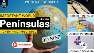 World Map | Master Asian Peninsulas with map | GK, For PPSC, FPSC, PMS, CSS, UPSC, BPSC, SPSC, KPSC