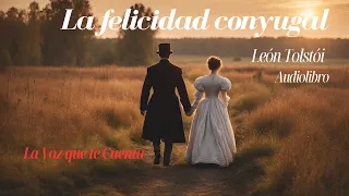 La felicidad conyugal de León Tolstói. Novela completa. Audiolibro con voz humana real.