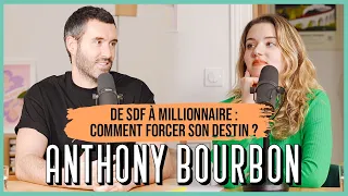 Anthony Bourbon, de SDF à millionnaire : comment forcer son destin ?