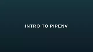 Intro to Pipenv - A Package Manager for Python