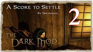A Score To Settle! Part 2 | Blind Playthrough ~ The Dark Mod