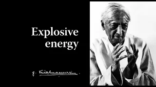 Explosive energy | Krishnamurti