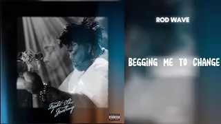 "ROD WAVE | BEGGING ME TO CHANGE (Audio)"