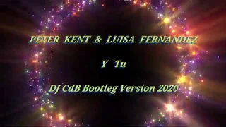 Peter Kent & Luisa Fernandez - Y Tu (DJ CdB Bootleg Version 2020)