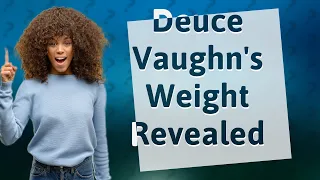 What does Deuce Vaughn weigh?