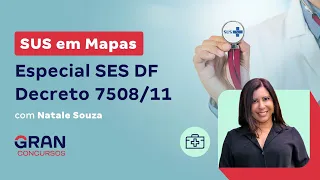 SUS em Mapas: Especial SES DF - Decreto 7508/11