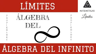 Límites - Propiedades de los Límites. Álgebra del Infinito.