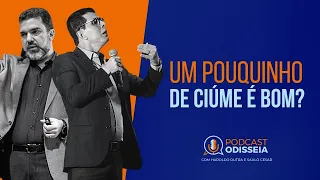 #PodecastODISSEIA | 018 | UM POUQUINHO DE CIÚME É BOM?