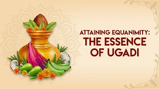 Attaining Equanimity - The Essence of Ugadi #happyugadi