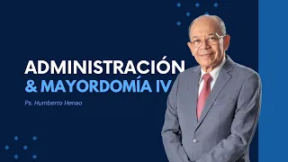 Administración y Mayordomía 4 I  Ps.  Humberto Henao
