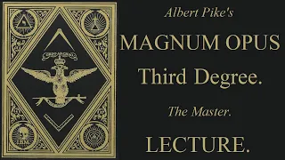 3rd Degree Lecture - The  Master - Magnum Opus - Albert Pike