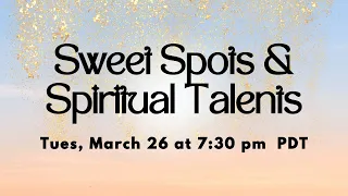 SWEET SPOTS & SPIRITUAL TALENTS