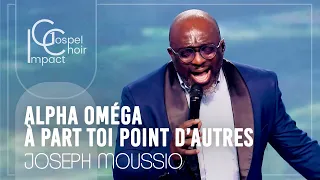 Alpha Oméga à part Toi point d'autres dieux / Joseph Moussio & Impact Gospel Choir