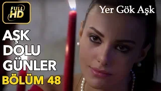 Yer Gök Aşk 48. Bölüm / Full HD (Tek Parça) - Aşk Dolu Günler