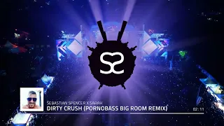 SEBASTIAN SPENCER X PORNOBASS X SARAH - DIRTY CRUSH (BIG ROOM EDIT)