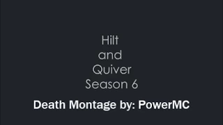 Hilt and Quiver Season 6- Death Montage