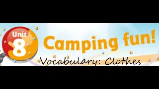 Unit 8: Camping fun! - Vocabulary: clothes