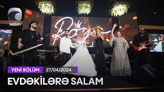 Evdəkilərə Salam - Mələkxanım Eyyubova  27.04.2024