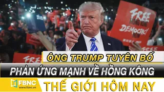 Tin thế giới nổi bật hôm nay 28/5/2020| Ông Trump tuyên bố sẽ phản ứng mạnh về Hồng Kông trong tuần