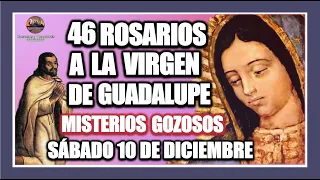 46 ROSARIOS A LA VIRGEN DE GUADALUPE: MISTERIOS GOZOSOS - GUADALUPANO / SÁBADO 10 DE DICIEMBRE 2022.