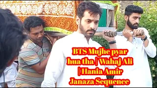 Mujhe pyar hua tha | Wahaj Ali | Hania Amir Janaza Sequence Pakistani Drama BTS