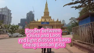 Red light district on the border between China and Laos//cheap Laotian girls