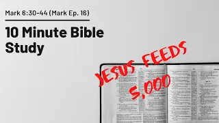 Jesus Feeds 5000 // Mark 6:30-44 (Mark Ep. 16)