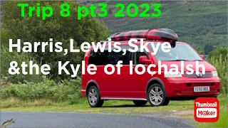 Trip 8 (2023) pt3 Isle of Lewis , Harris, Skye , Kyle of lochalsh