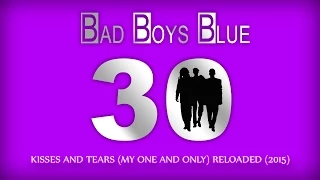 Bad Boys Blue - Kisses And Tears (My One And Only) [RELOADED 2015]