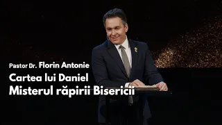 Cartea lui Daniel - Misterul răpirii Bisericii  // cu Dr. Florin Antonie