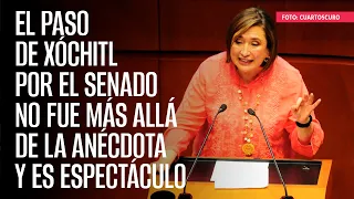 El paso de Xóchitl por el Senado no fue más allá de la anécdota y es espectáculo