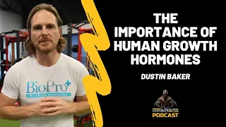 Episode 124 - The Importance Of Human Growth Hormones With Dustin Baker