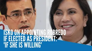 Isko on appointing Robredo if elected as president: 'If she is willing'