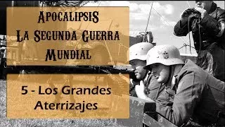 Apocalipsis La Segunda Guerra Mundial 5 de 6 Los Grandes Aterrizajes Documental Completo