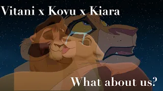 Vitani x Kovu x Kiara ~What about us~?