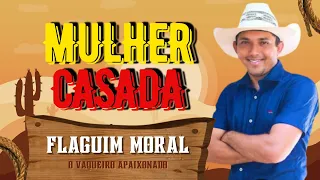 MULHER CASADA FLAGUIM MORAL MUSICA DO NOVO CD 2021, FLAGUIM MORAL FORRÓ DA BARRARIA