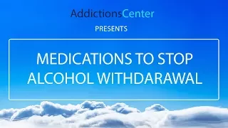 Medications to Stop Alcohol Withdrawal - 24/7 Addiction Helpline Call 1(800) 615-1067