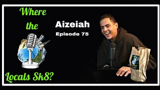 Where The Locals Sk8 Episode 75: Aizeiah (Skateboarding Podcast)