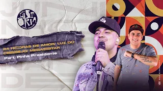 24 Horas de Amor/ Luz do Desejo/ Megastar feat. @PinhaPresidente