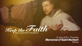 KEEP THE FAITH: Daily Mass with the Jesuits | 6 Jun 24, Thu | Memorial of St. Norbert