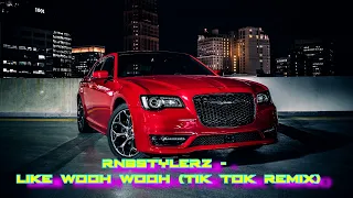 Rnbstylerz - Like Wooh Wooh (Tik tok Remix) | 30 minutes