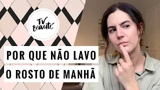 Não lavar o rosto de manhã: Como Assim? - TV Beauté | Vic Ceridono