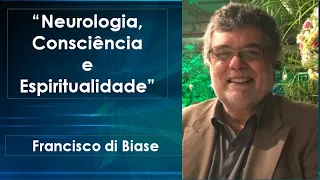 “Neurologia, Consciência e Espiritualidade” - Francisco di Biase