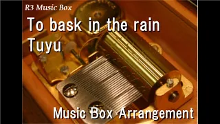 To bask in the rain/Tuyu [Music Box]