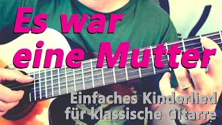 "Es war eine Mutter": Kinderlied für klassische Gitarre | Klassik-Gitarre Solo für Anfänger