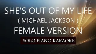 SHE'S OUT OF MY LIFE ( FEMALE VERSION ) ( MICHAEL JACKSON ) PH KARAOKE PIANO by REQUEST (COVER_CY)