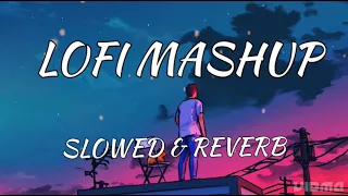 LOFI MASHUP SONGS| SLOWED & REVERB| 90S EVERGREEN HIT HINDI SONGS